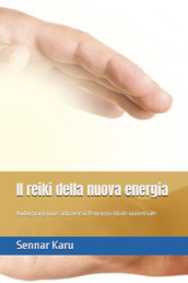 Il reiki della nuova energia. Autoguarigione attraverso l energia vitale universale