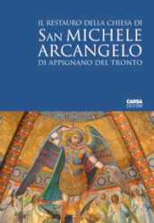 Il restauro della Chiesa di San Michele Arcangelo di Appignano del Tronto. Ediz. italiana e inglese