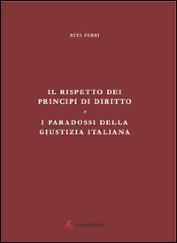 Il rispetto dei principi di diritto e i paradossi della giustizia italiana - Rita Ferri