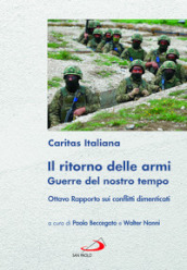 Il ritorno delle armi. Guerre del nostro tempo. Ottavo rapporto sui conflitti dimenticati