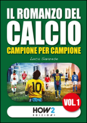 Il romanzo del calcio, campione per campione. Vol. 1