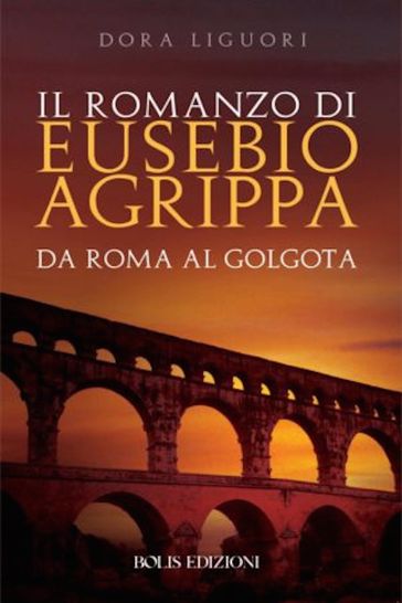 Il romanzo di Eusebio Agrippa - Dora Liguori