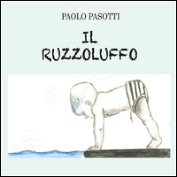 Il ruzzoluffo. Ediz. illustrata - paolo Pasotti