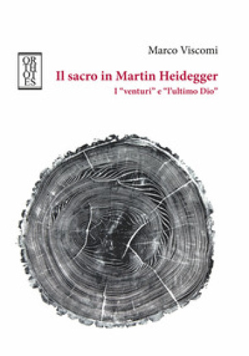 Il sacro in Martin Heidegger. I «venturi» e «l'ultimo Dio» - Marco Viscomi