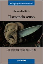 Il secondo senso. Per un antropologia dell ascolto