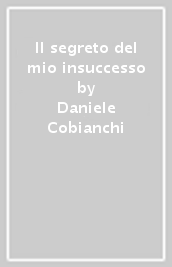 Il segreto del mio insuccesso