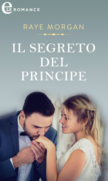 Il segreto del principe (eLit) - Raye Morgan