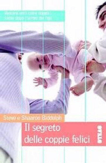 Il segreto delle coppie felici - Steve Biddulph - Shaaron Biddulph