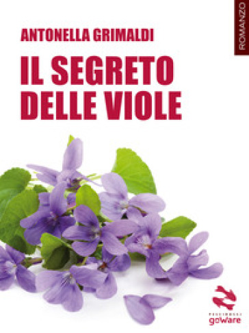 Il segreto delle viole - Antonella Grimaldi