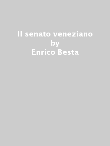 Il senato veneziano - Enrico Besta