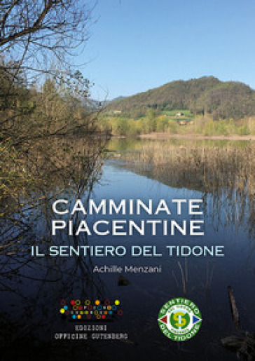 Il sentiero del Tidone. Camminate piacentine - Achille Menzani