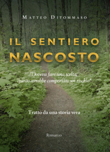 Il sentiero nascosto. Tratto da una storia vera - Matteo Ditommaso