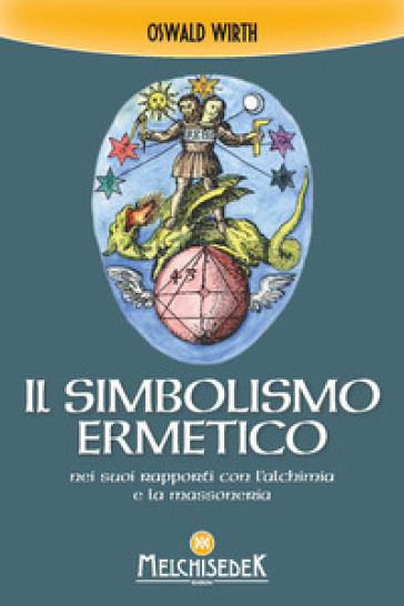 Il simbolismo ermetico nei suoi rapporti con l'alchimia e la massoneria - Oswald Wirth