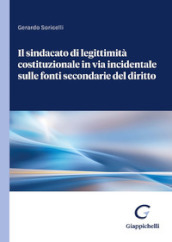 Il sindacato di legittimità costituzionale in via incidentale sulle fonti secondarie del diritto