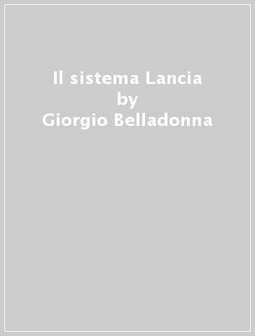 Il sistema Lancia - Giorgio Belladonna - Benito Garozzo