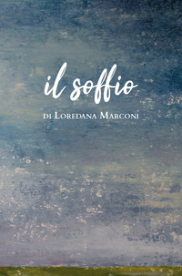 Il soffio - Loredana Marconi