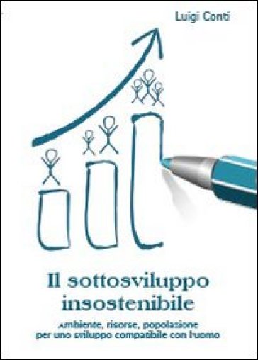 Il sottosviluppo insostenibile. Ambiente, risorse, popolazione per uno sviluppo compatibile con l'uomo - Luigi Conti