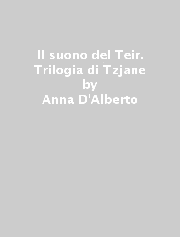 Il suono del Teir. Trilogia di Tzjane - Anna D