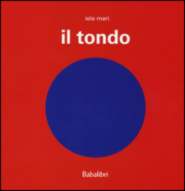 Il tondo. Ediz. illustrata - Iela Mari