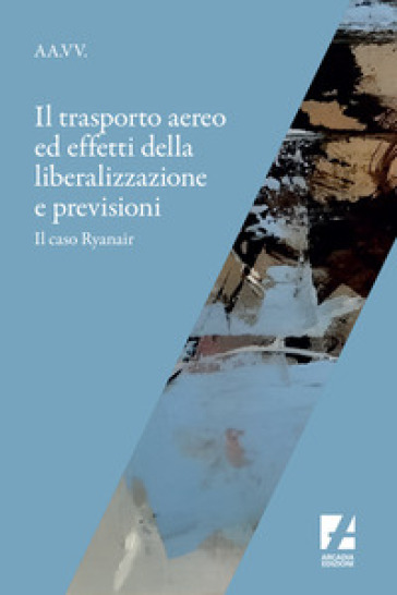 Il trasporto aereo ed effetti della liberalizzazione e previsioni. Il caso Ryanair