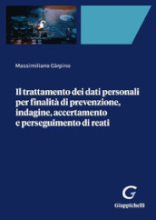 Il trattamento dei dati personali per finalità di prevenzione, indagine, accertamento e perseguimento di reati