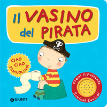 Il vasino del pirata. Premi il pulsante. Evviva! Evviva! Ediz. illustrata - Andrea Pinnington