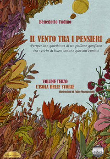 Il vento tra i pensieri. Peripezia e ghiribizzi di un pallone gonfiato tra vecchi di buon senso e giovani curiosi. Vol. 3: L' isola delle storie - Benedetto Tudino