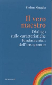 Il vero maestro. Dialogo sulle caratteristiche fondamentali dell insegnante