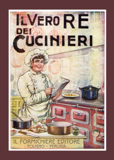 Il vero re dei cucinieri. Ovvero l'arte di cucinare con economia e al gusto degli italiani, con l'aggiunta in appendice di una cucina per le persone di stomaco delicato - G  Belloni