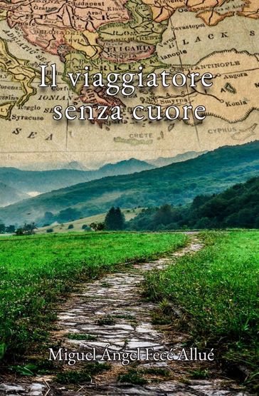 Il viaggiatore senza cuore - Miguel Angel Fece Allue