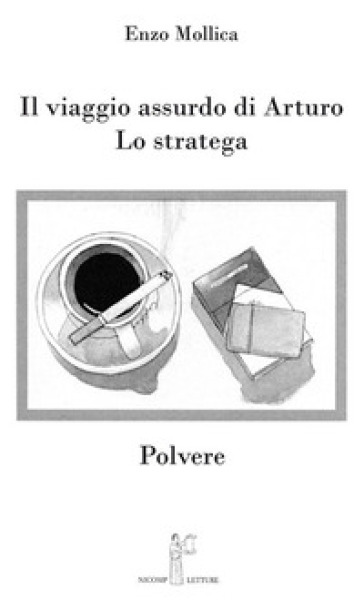 Il viaggio assurdo di Arturo. Lo stratega. Polvere - Enzo Mollica