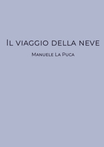 Il viaggio della neve - Manuele La Puca