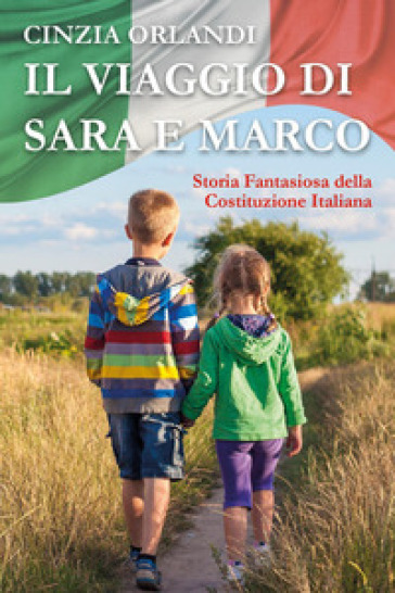 Il viaggio di Sara e Marco. Storia fantasiosa della Costituzione italiana - Cinzia Orlandi