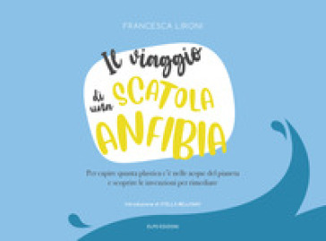 Il viaggio di una scatola anfibia - Francesca Lironi