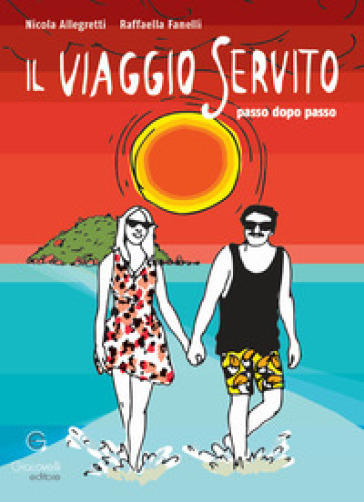 Il viaggio servito. Passo dopo passo - Nicola Allegretti - Raffaella Fanelli