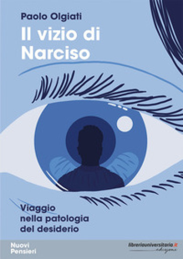 Il vizio di Narciso. Viaggio nella patologia del desiderio - Paolo Olgiati