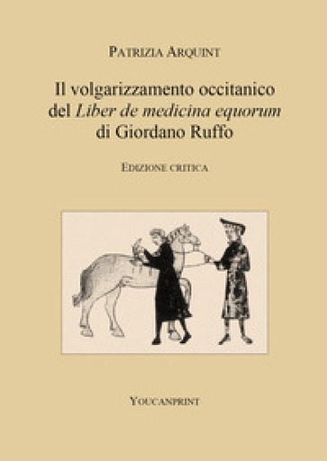 Il volgarizzamento occitanico del «Liber de medicina equorum» di Giordano Ruffo. Ediz. critica - Patrizia Arquint