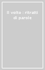 Il volto : ritratti di parole