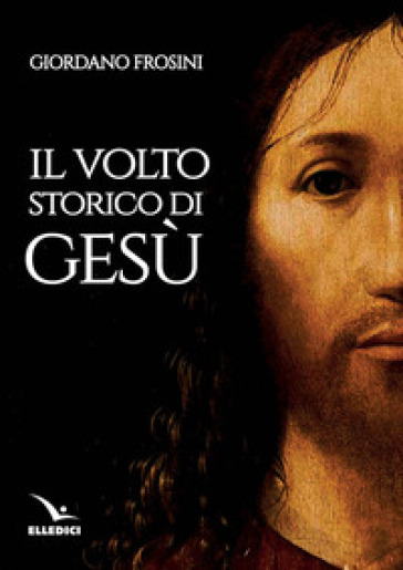 Il volto storico di Gesù - Giordano Frosini