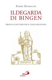 Ildegarda di Bingen. Profeta e dottore per il terzo millennio