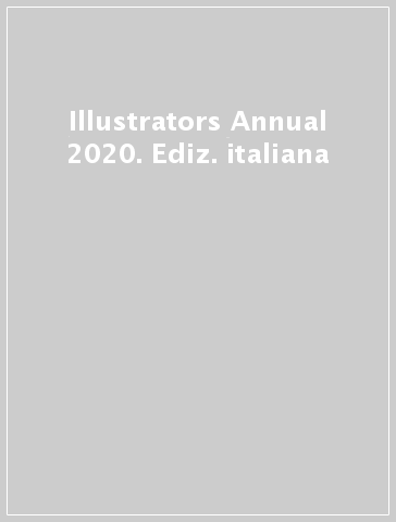 Illustrators Annual 2020. Ediz. italiana