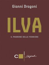 Ilva. Il padrone delle ferriere