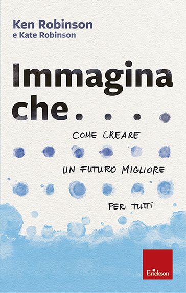 Immagina che... - Ken Robinson - Kate Robinson