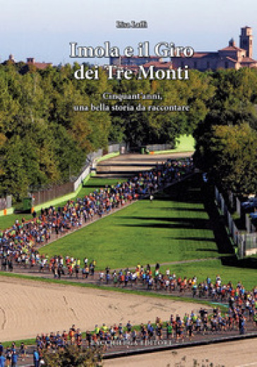 Imola e il Giro dei Tre Monti. Cinquant'anni, una bella storia da raccontare - Lisa Laffi