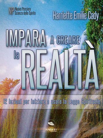 Impara a creare la realtà - Harriette Emilie Cady