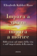 Impara a vivere, impara a morire. Riflessioni sul senso della vita e sull importanza della morte