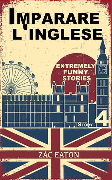 Imparare l'inglese: Extremely Funny Stories (Story 4) - Zac Eaton