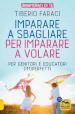 Imparare a sbagliare per imparare a volare. Per genitori e educatori (im)perfetti