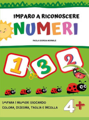 Imparo a riconoscere numeri e forme. Ediz. illustrata - Paola Giorgia Mormile