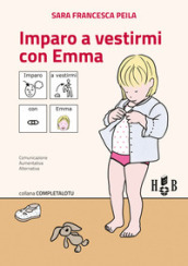 Imparo a vestirmi con Emma. Ediz. CAA